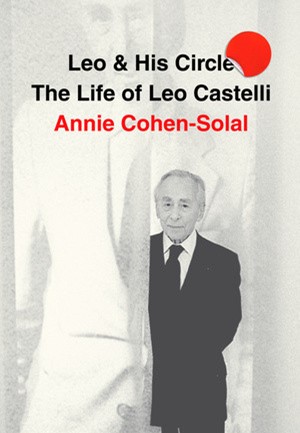 Leo & His Circle: The Life of Leo Castelli