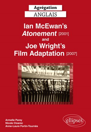 Agrégation Anglais – Ian Mc Ewan’s Atonement [2001] and Joe Wright’s Film Adaptation [2007]