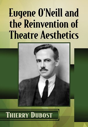 Eugene O’Neill and the Reinvention of Theatre Aesthetics